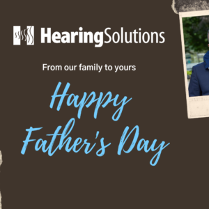 Happy Fathers Day from Hearing Solutions