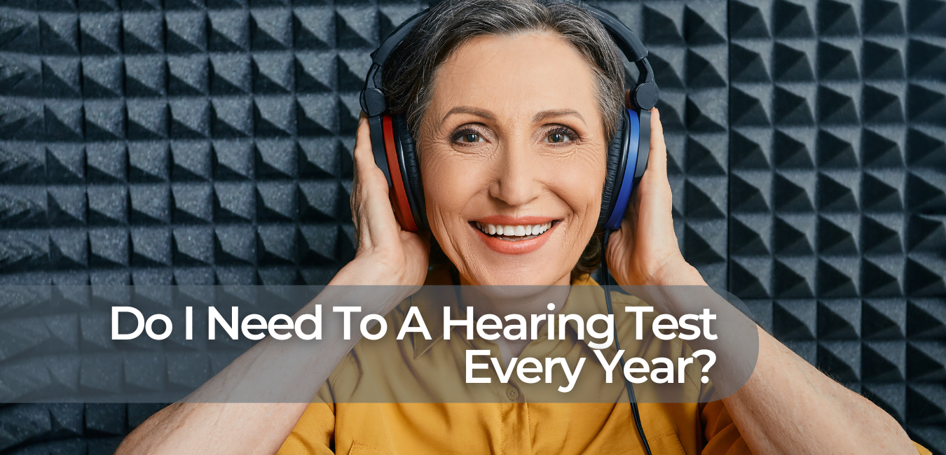 Do I Need To Get A Hearing Test Every Year?