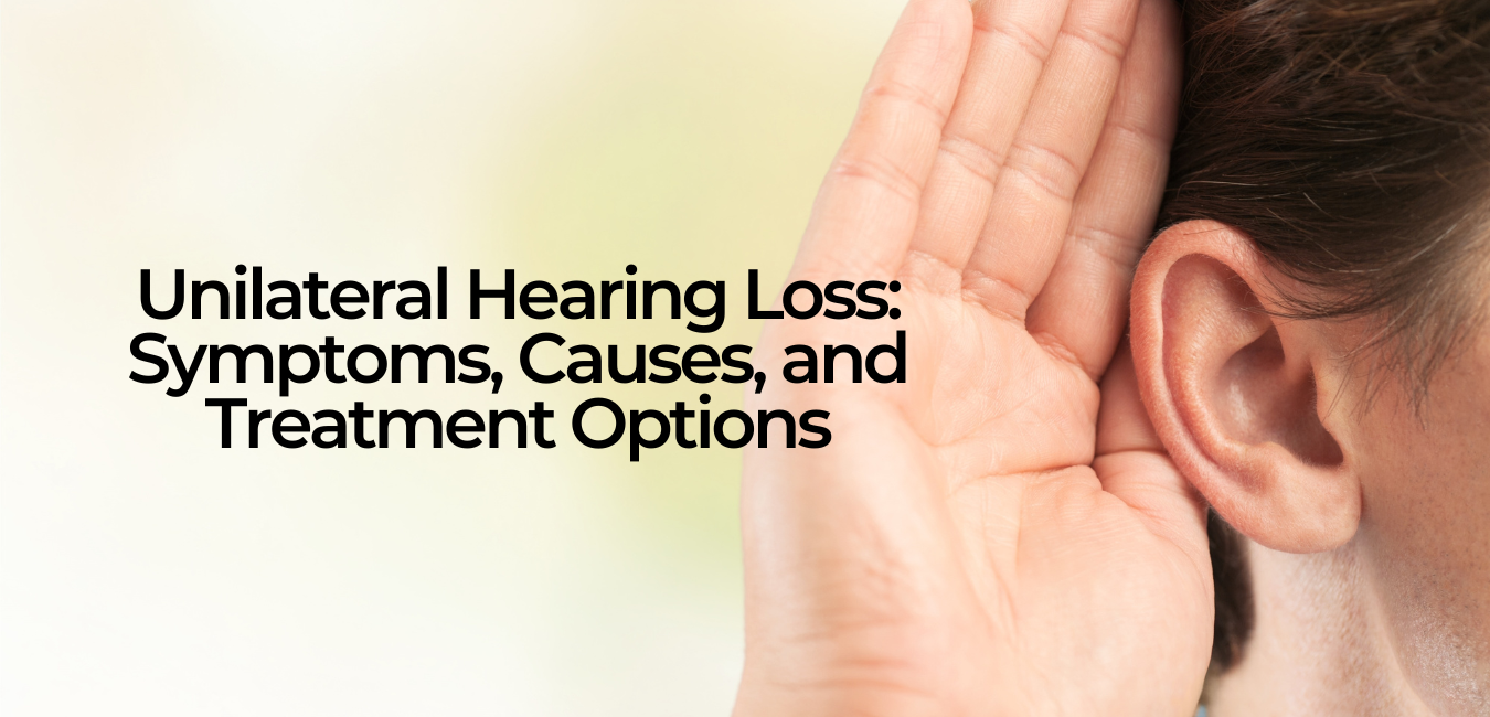 unilateral hearing loss: symptoms, causes, and treatment options
