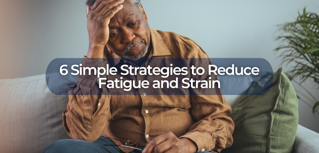 6 simple tips to reduce fatigue and strain
