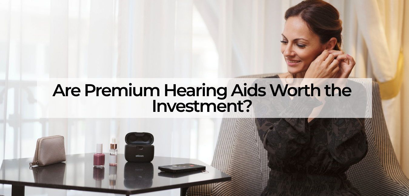 are premium hearing aids worth the investment