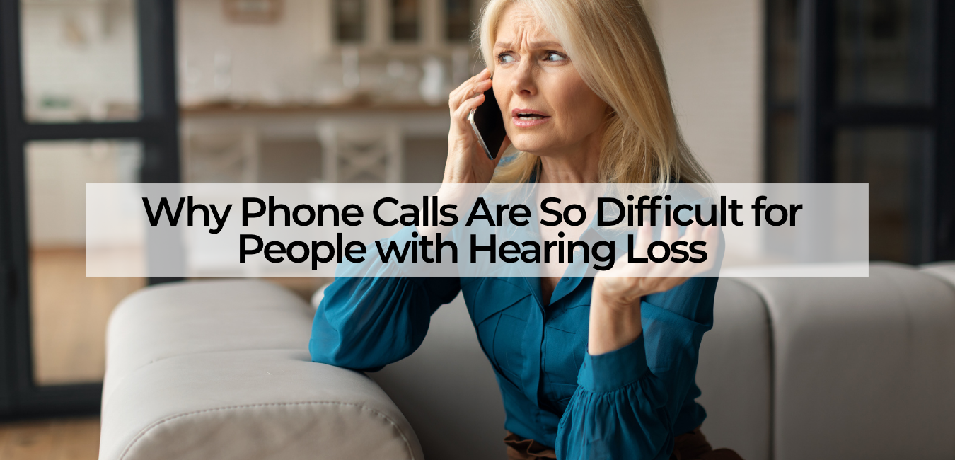 why phone calls are so difficult for people with hearing loss