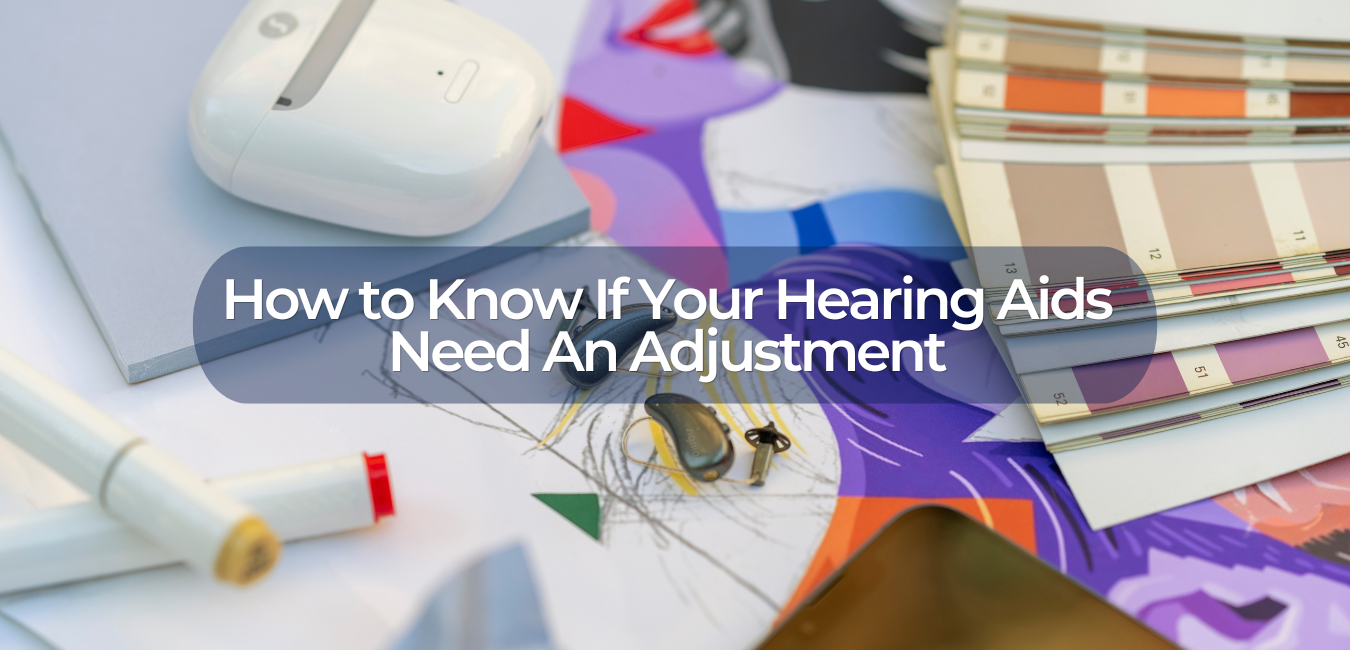 how to know if your hearing aids need an adjustment