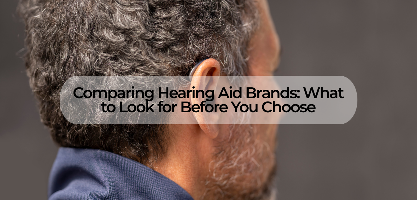Comparing Hearing Aid Brands: What to Look for Before You Choose