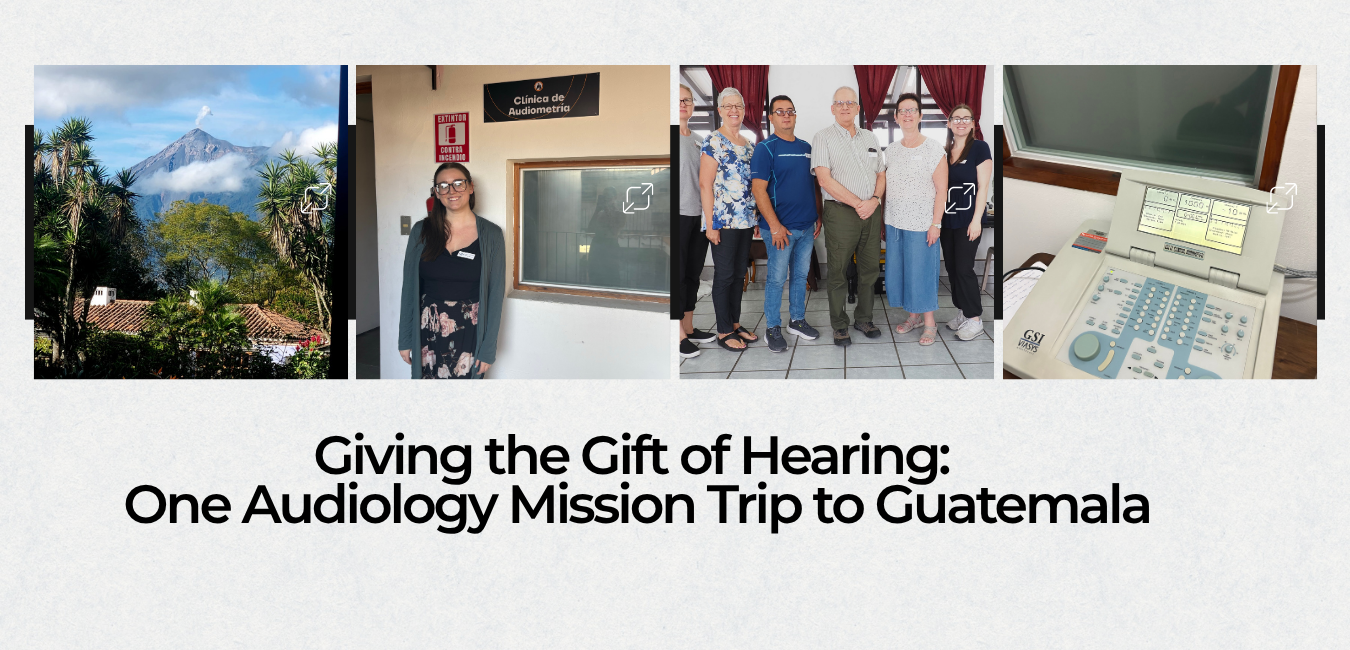 Giving the Gift of Hearing: One Audiology Mission Trip to Guatemala