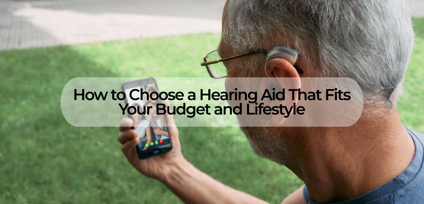 how to choose a hearing aid that fits your lifestyle and budget