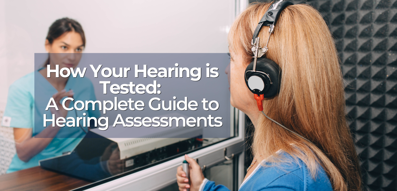How Your Hearing is Tested: A Complete Guide to Hearing Assessments