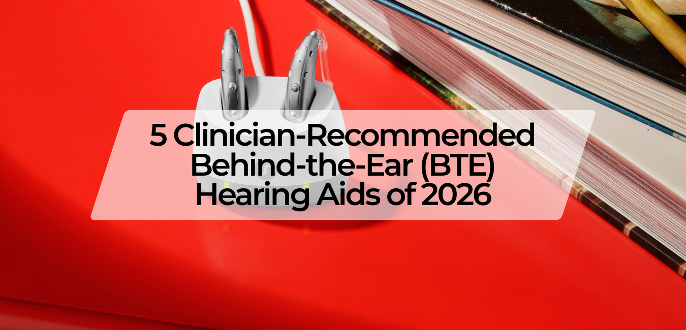 5 Clinician-Recommended Behind-the-Ear (BTE) Hearing Aids of 2026