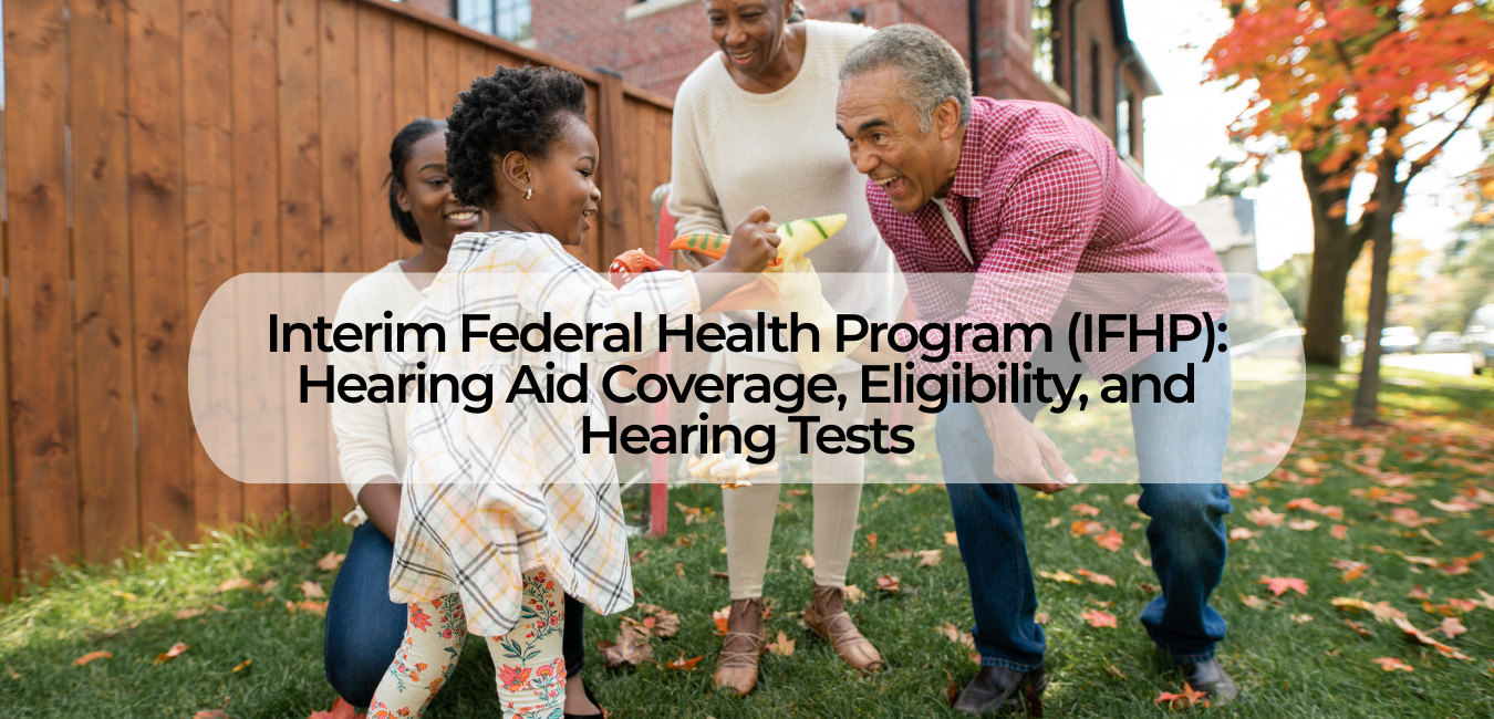 Interim Federal Health Program (IFHP): Hearing Aid Coverage, Eligibility, and Hearing Tests