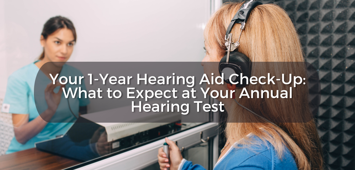Your 1-Year Hearing Aid Check-Up: What to Expect at Your Annual Hearing Test