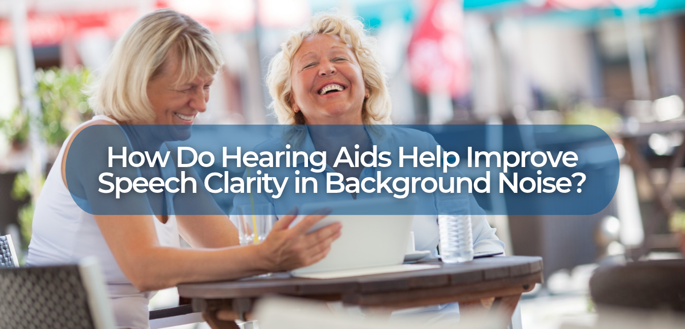 How Do Hearing Aids Help Improve Speech Clarity in Background Noise?