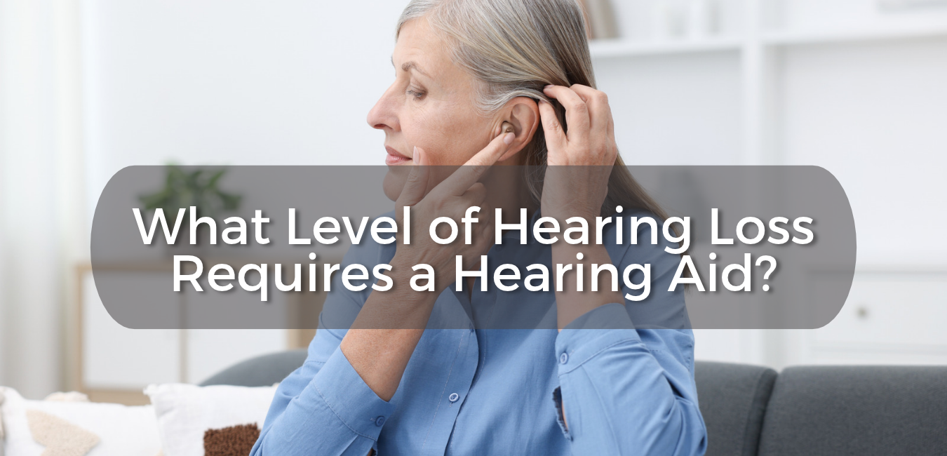 What Level of Hearing Loss Requires a Hearing Aid?