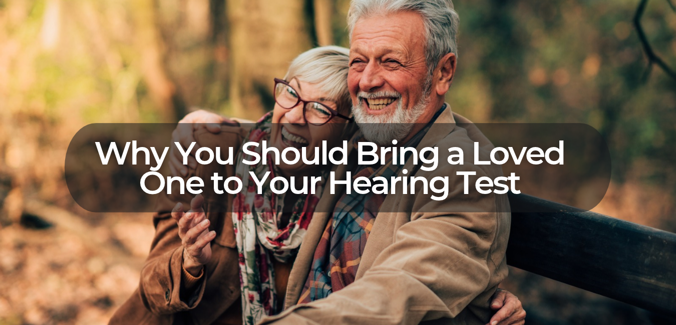 Why You Should Bring a Loved One to Your Hearing Test